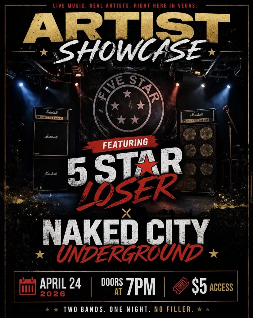 Next Artist Showcase April 24th, 2026 Doors Open 7PM  
5 Star Loser and The Naked City Underground 